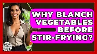Why Blanch Vegetables Before Stir-frying? - The Skillful Chef