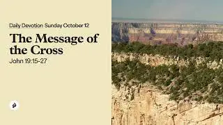 The Message of the Cross &ndash; Daily Devotional