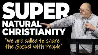 Supernatural Christianity - We Are Called To Share The Gospel With People (01.14.26)