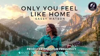 Only You Feel Like Home || Sassy Watson || New English Love Song