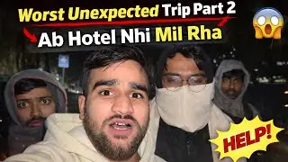 Daily vlog #7| worst unplanned trip part 2 | ab hotel nhi mil RHA 😢😢