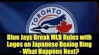 &laquo;Блю Джейс&raquo; нарушают правила MLB, разместив логотипы на японском боксерском ринге. Что произойдет...