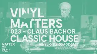 Claus Bachor - Classic House & Acid Vinyl Only DJ Mix - VINYL MATTERS 023