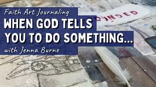 When God tells you to do something... Faith Art Journaling- the story of Wild Art, Deep Faith