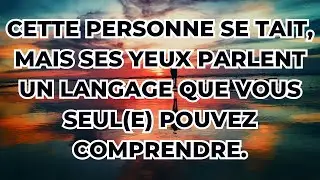 Cette personne se tait, mais ses yeux parlent un langage que vous seul(e) pouvez.. Message Angélique