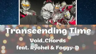 Transcending Time -  Void_Chords feat Ryohei & Foggy-D [Full & Lyrics]