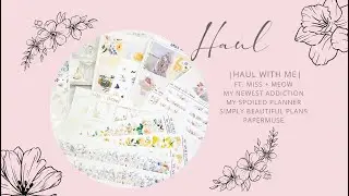 Haul With Me// Ft. My Spoiled Planner, My Newest Addiction, Miss + Meow and more!