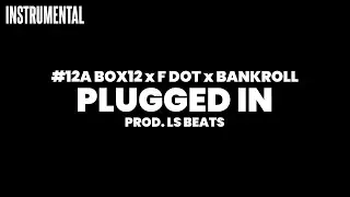 #12A Box12 x F Dot x Bankroll - Plugged In (Instrumental)