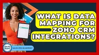 What Is Data Mapping For Zoho CRM Integrations? - Sales Pro Blueprint