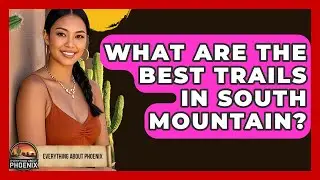 What Are The Best Trails In South Mountain? - Everything About Phoenix
