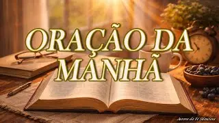 ORAÇÃO DA MANHÃ – RECEBA A PROTEÇÃO, SABEDORIA E PROSPERIDADE  🙏☀️✨