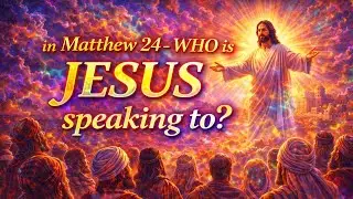 Matthew 24: who is Jesus speaking to?