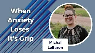 When Anxiety Loses It's Grip S6E23
