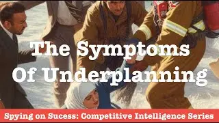 Spying on Success: The Symptoms of an Under-planned Competitive Intelligence Campaign.