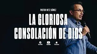 Apocalipsis 21:4-8 | La Gloriosa Consolación de Dios • Pastor Netz Gómez