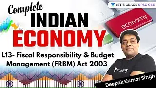 L13- Fiscal Responsibility & Budget Management (FRBM) | Complete Indian Economy | UPSC CSE/IAS 2022