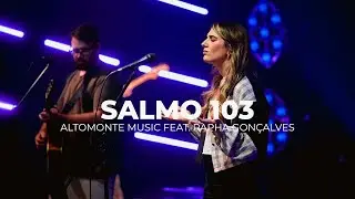 Salmo 103 (Ao Vivo) - Altomonte feat. Rapha Gon&ccedil;alves