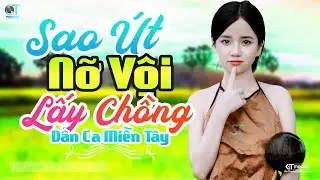 Sao Út Nỡ Vội Lấy Chồng - LK Dân Ca Miền Tây 2024, Nhạc Trữ Tình Quê Hương Chọn Lọc, Dân Ca Miền Tây