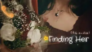Finding Her (8D Audio) | Kushagra | Connect Through Music