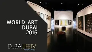 World Art Dubai 2016 #DubaiLifeTV Coverage