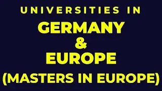 UNIVERSITIES IN GERMANY & EUROPE | MASTERS IN EUROPE | STUDY IN GERMANY & EUROPE