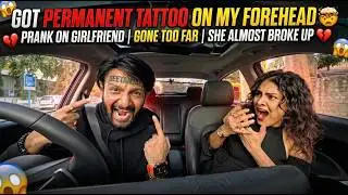 GOT PERMANENT TATTOO ON MY FOREHEAD 🤯 PRANK ON GIRLFRIEND | GONE TOO FAR | SHE ALMOST BROKE UP 💔