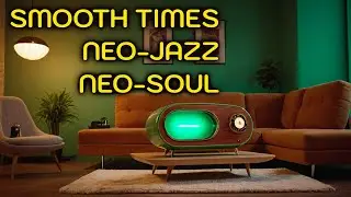 Feel Good 🥰 Smooth Vibes | neojazz neosoul