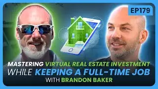 EP 258 - Mastering Virtual Real Estate Investment While Keeping a Full-Time Job with Brandon Baker
