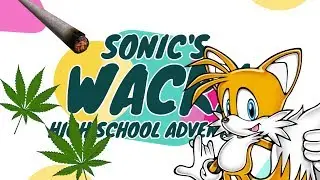 Sonic's Wacky High School Adventures [EPISODE 1] Tails and the Cannabis Conundrum