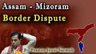 Assam Mizoram Border Dispute | Bengal Eastern Frontier Regulation Act, 1873 |