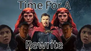 Time for a Rewrite... Dr  Strange: In the Multiverse of Madness