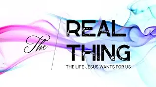 The Real Thing: The Life Jesus Wants For Us - Worth Waiting For | PastorJim Miller