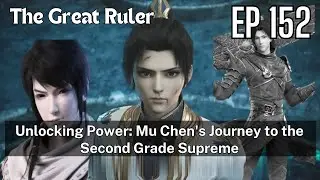[EP152] Unlocking Power: Mu Chen's Journey to the Second Grade Supreme