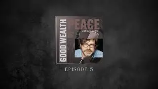 Peace & Good Wealth | Episode 5: David Nosanchuk | Principles of Art, Design, and Architecture
