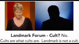Landmark Forum - Cult?  No.  Cults are what cults are. Landmark is not. a cult