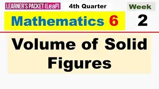 MATH 6 QUARTER 4 - WEEK 2 || VOLUME OF SOLID FIGURES