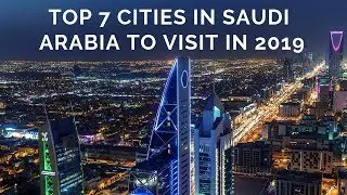 Top 7 Cities in Saudi Arabia & What is The BEST TIME TO VISIT