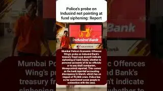 Police's probe on Indusind not pointing at fund siphoning: Report #news