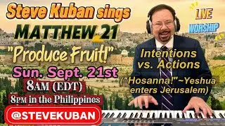 Produce Fruit! (Intentions vs. Actions)&mdash;Steve Sings Matthew 21- Prepare Ye The Way, In the Presence