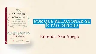 Por Que Relacionar-se Dói Tanto? Entenda Seu Apego