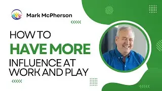 How to Have More Influence at Work and Play