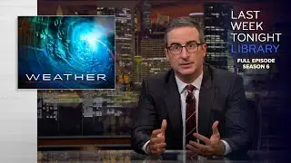 S6 E26: Weather, Giuliani & Hong Kong: Last Week Tonight with John Oliver