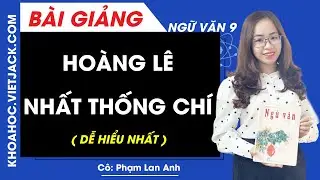 Hoàng Lê nhất thống chí - Ngữ văn 9 - Cô Phạm Lan Anh (DỄ HIỂU NHẤT)