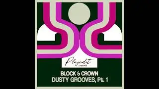 Block & Crown - Dusty Grooves, Pt  1 (Greek Street Mix)