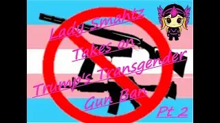 Lady Smahtz Takes on Trumps Transgender Gun Ban