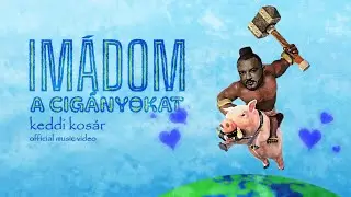 Keddi Kos&aacute;r - IM&Aacute;DOM A CIG&Aacute;NYOKAT (Official Music Video)