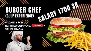 BURGER CHEF - Saudi, International Job | Work Permit Visa | Employment Visa