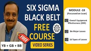 Module 18: OEE & 16 type of Losses | Free Six Sigma Black Belt, Green Belt, Yellow Belt Course