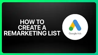 Как создать список ремаркетинга в Google Ads в 2026 году! Учебное пособие.