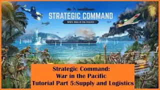 Strategic Command: War in the Pacific Tutorial \\ Supply and Logistics